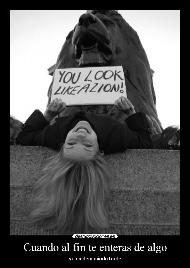 carteles cuando te enteras algo ya demasiado tarde desmotivaciones