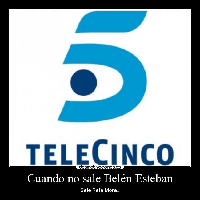 carteles telecinco telemierda cinco television telebasura programas del corazon famosos barriobajeros can desmotivaciones