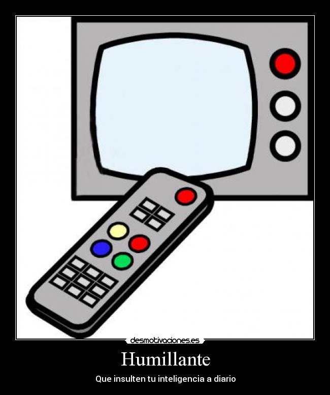 Humillante - Que insulten tu inteligencia a diario