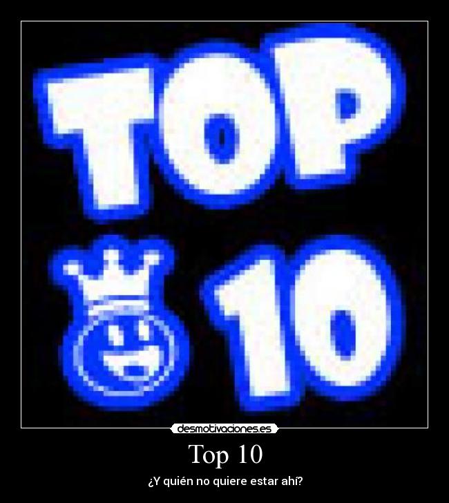 Top 10 - ¿Y quién no quiere estar ahí?