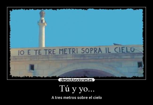 Tú y yo... - A tres metros sobre el cielo