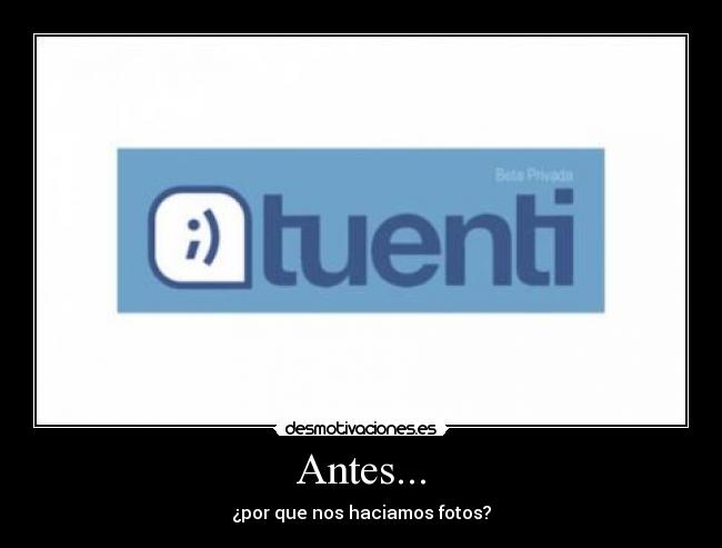 Antes... - ¿por que nos haciamos fotos?