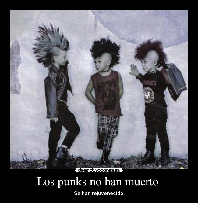 Los punks no han muerto  - Se han rejuvenecido 