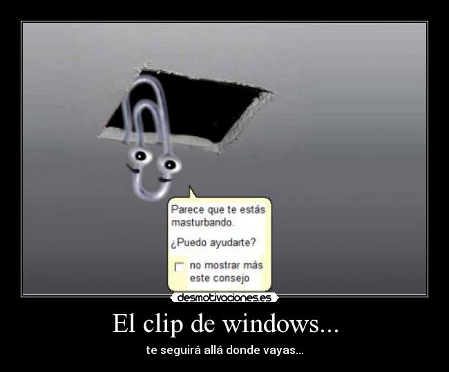 El clip de windows... - te seguirá allá donde vayas...