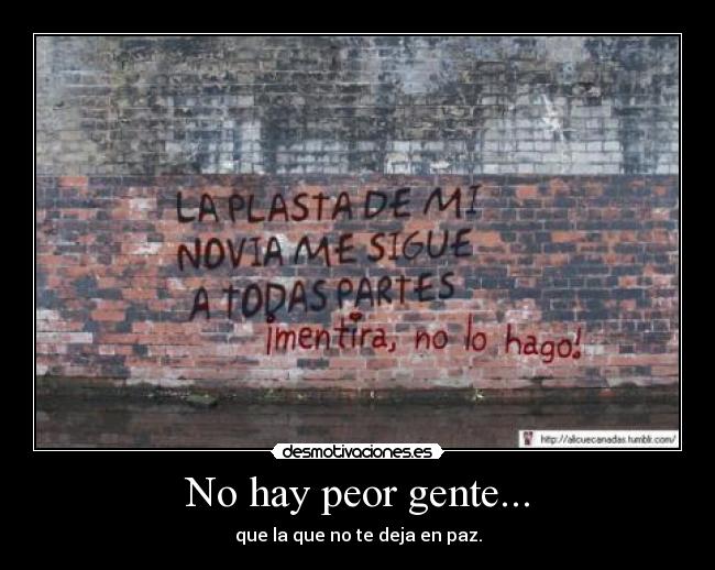 No hay peor gente... - 