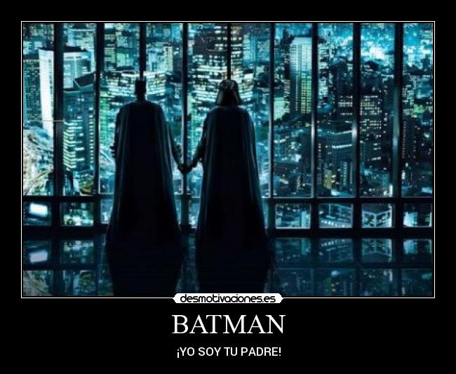 BATMAN - ¡YO SOY TU PADRE!