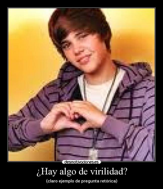 ¿Hay algo de virilidad? - (claro ejemplo de pregunta retórica)