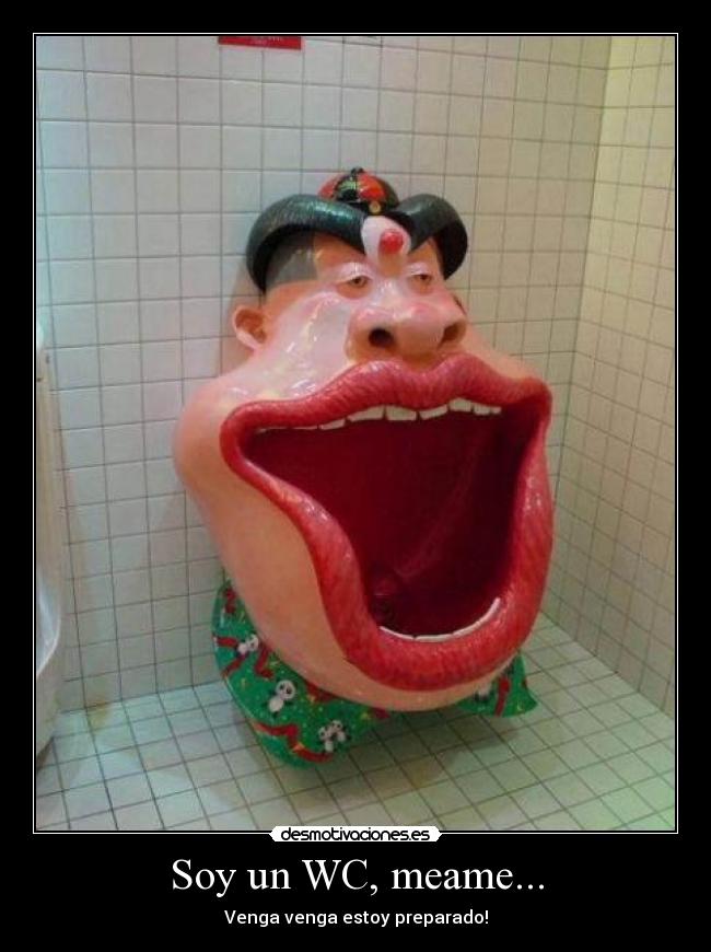 Soy un WC, meame... - Venga venga estoy preparado!