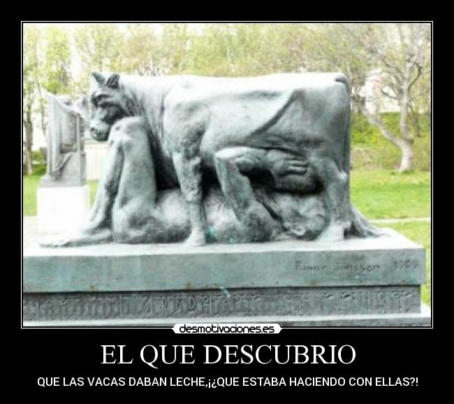 EL QUE DESCUBRIO - QUE LAS VACAS DABAN LECHE,¡¿QUE ESTABA HACIENDO CON ELLAS?!