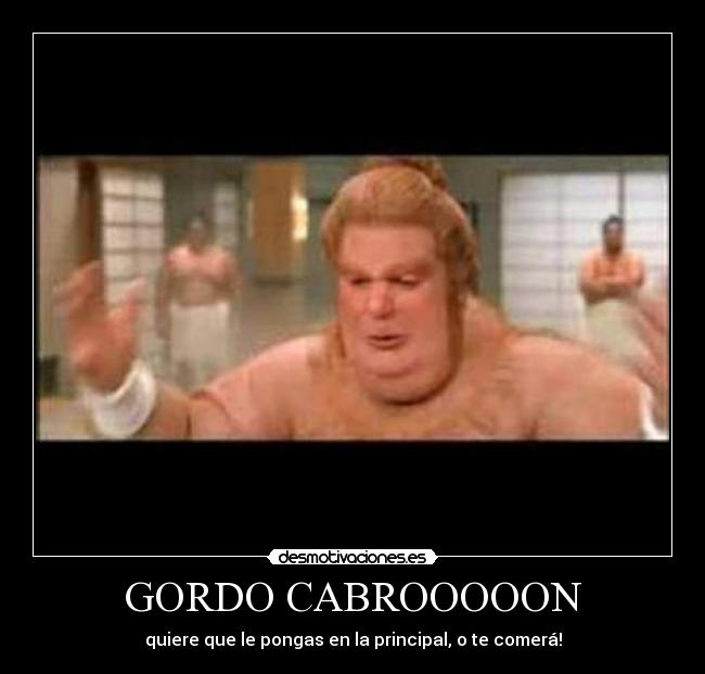 GORDO CABROOOOON - 