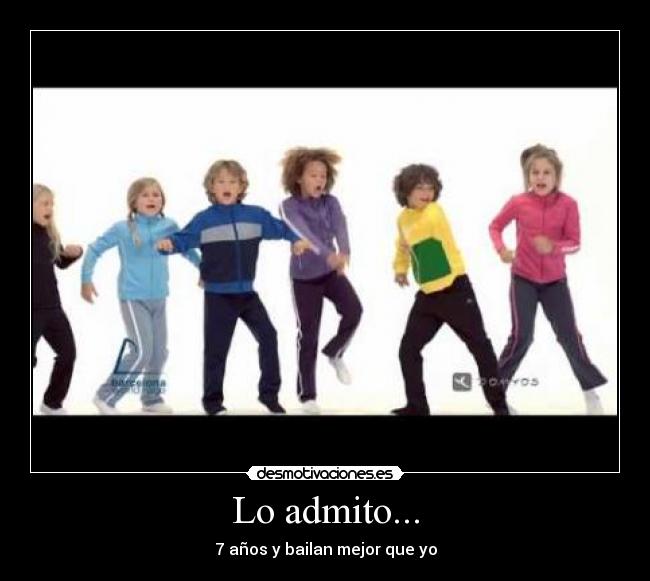 Lo admito... - 7 años y bailan mejor que yo