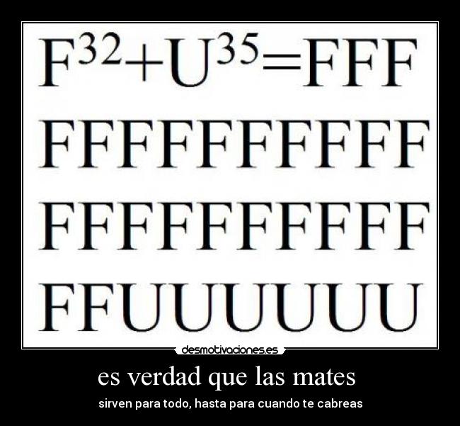 es verdad que las mates  - sirven para todo, hasta para cuando te cabreas