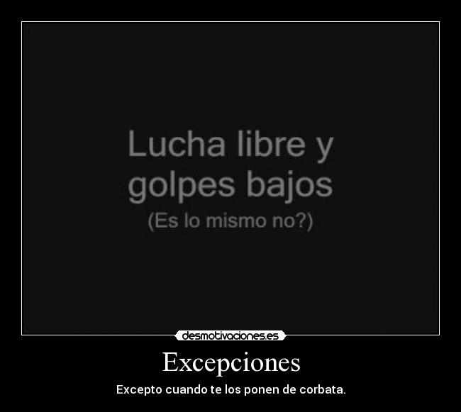 carteles exepciones lucha libre golpes bajos mismo ponen corbata ponerlos desmotivaciones