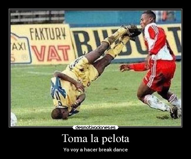 Toma la pelota - Yo voy a hacer break dance