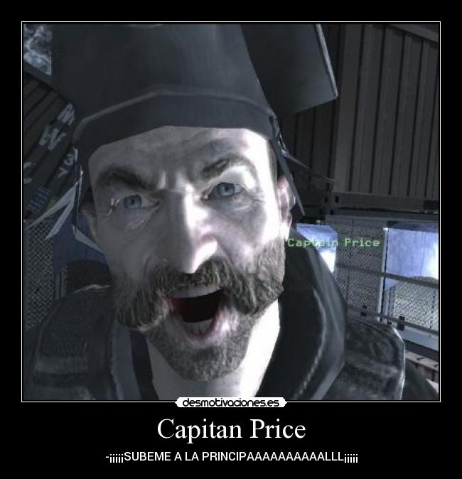 Capitan Price - -¡¡¡¡¡SUBEME A LA PRINCIPAAAAAAAAAALLL¡¡¡¡¡