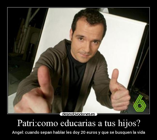 Patri:como educarias a tus hijos? - 