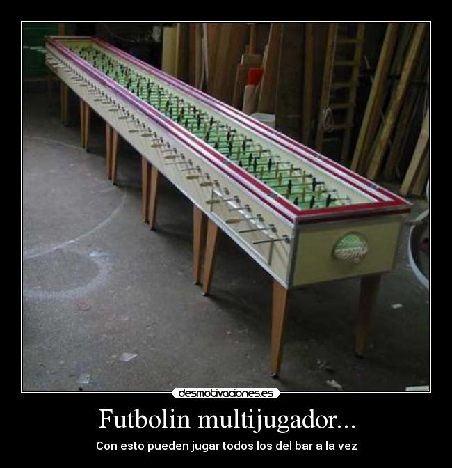 Futbolin multijugador... - Con esto pueden jugar todos los del bar a la vez