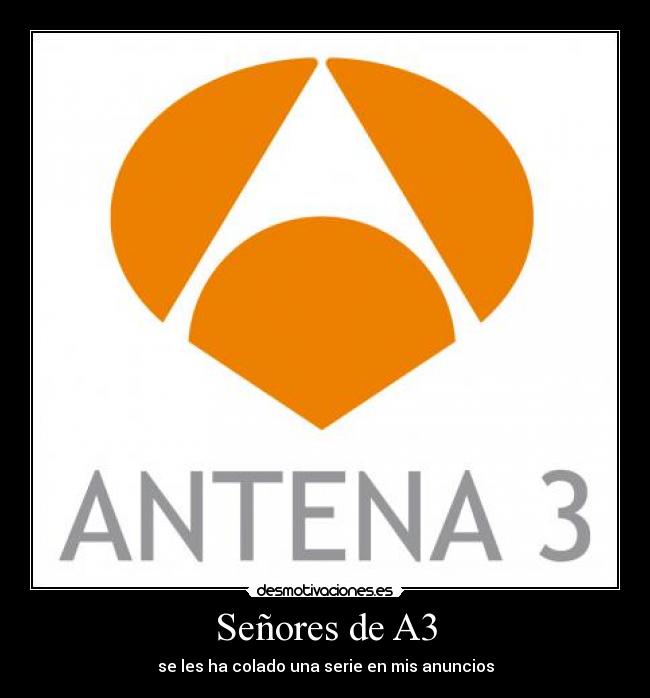 Señores de A3 - se les ha colado una serie en mis anuncios