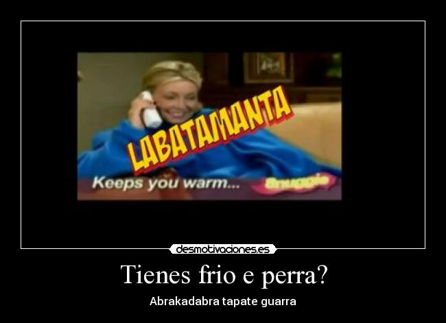 Tienes frio e perra? - 