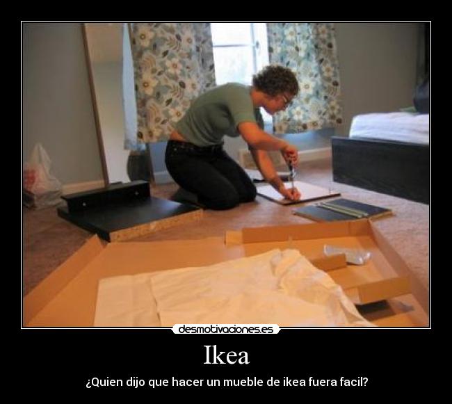 Ikea - ¿Quien dijo que hacer un mueble de ikea fuera facil?