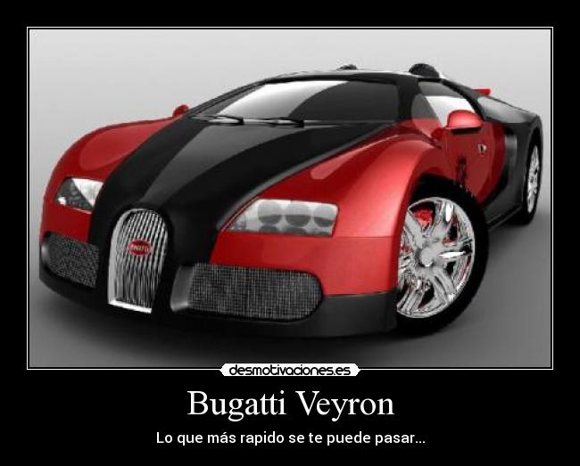 Bugatti Veyron - Lo que más rapido se te puede pasar...