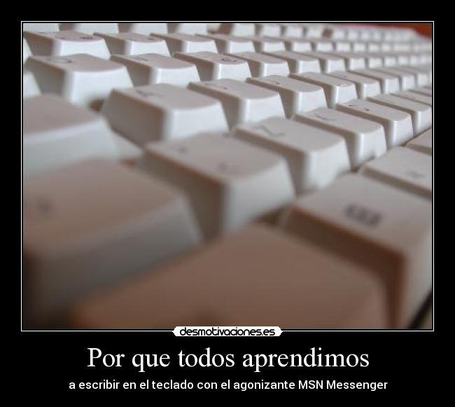 Por que todos aprendimos - a escribir en el teclado con el agonizante MSN Messenger