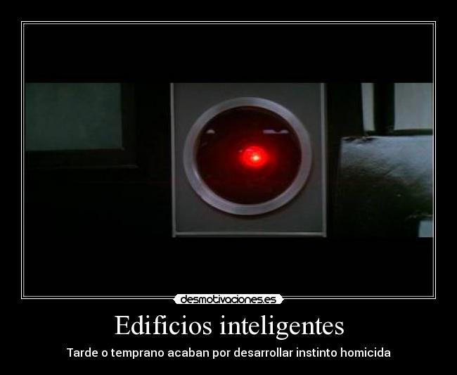 Edificios inteligentes - Tarde o temprano acaban por desarrollar instinto homicida