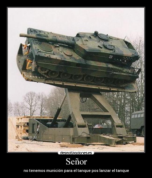Señor - no tenemos munición para el tanque pos lanzar el tanque