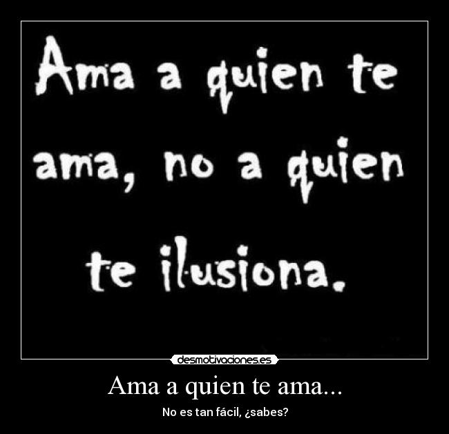 Ama a quien te ama... -