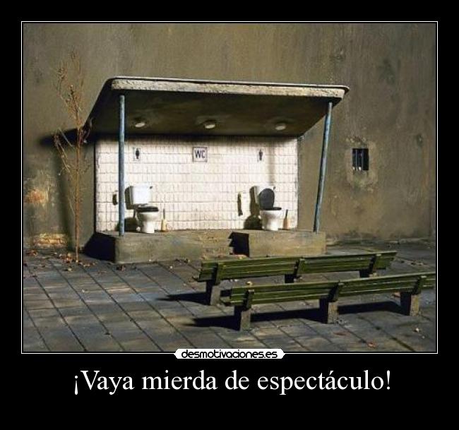 ¡Vaya mierda de espectáculo! - 