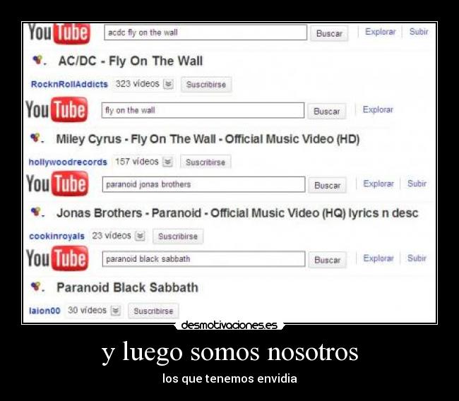 y luego somos nosotros - los que tenemos envidia
