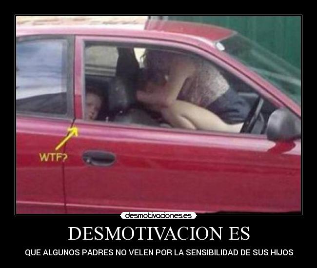 DESMOTIVACION ES - QUE ALGUNOS PADRES NO VELEN POR LA SENSIBILIDAD DE SUS HIJOS