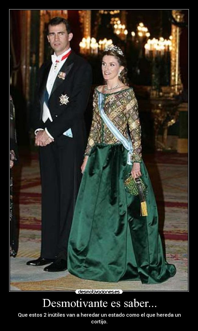 Desmotivante es saber... - Que estos 2 inútiles van a heredar un estado como el que hereda un cortijo.