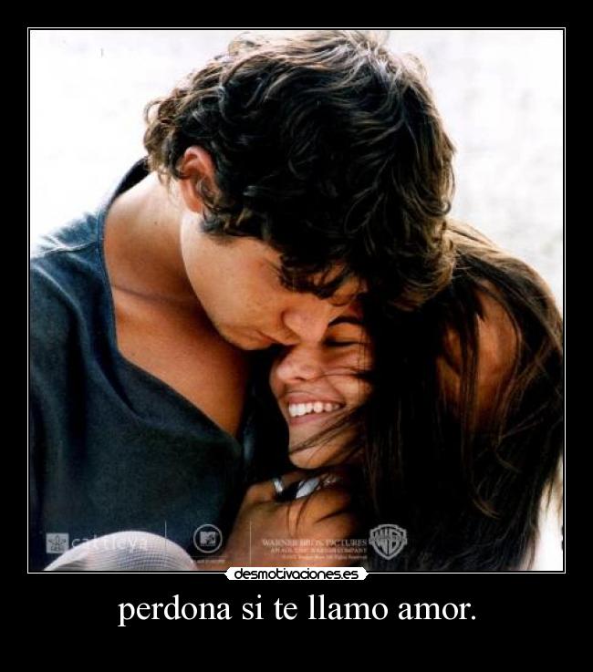 perdona si te llamo amor. -