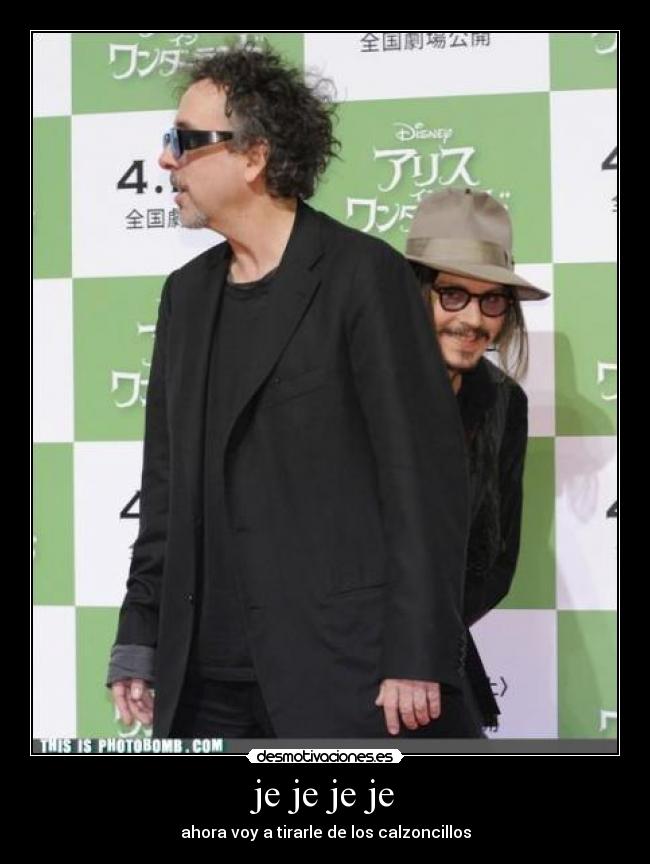 je je je je - ahora voy a tirarle de los calzoncillos