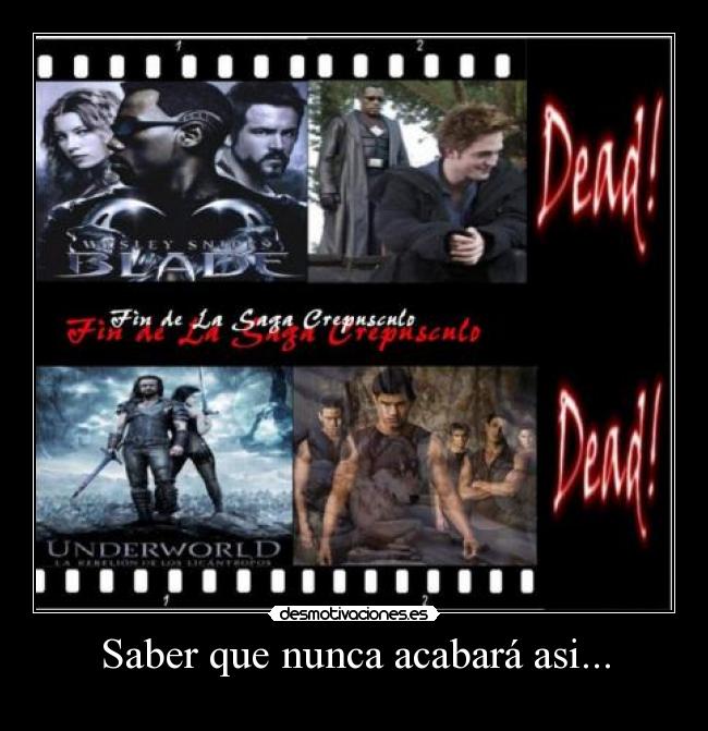 Saber que nunca acabará asi... -