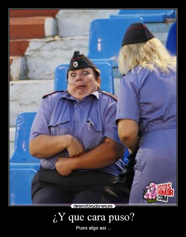 ¿Y que cara puso? -