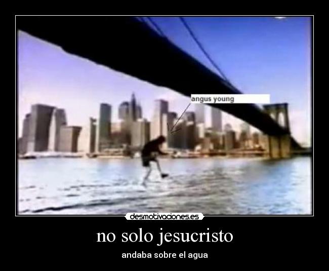 no solo jesucristo - andaba sobre el agua