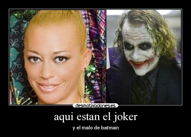 aqui estan el joker - y el malo de batman