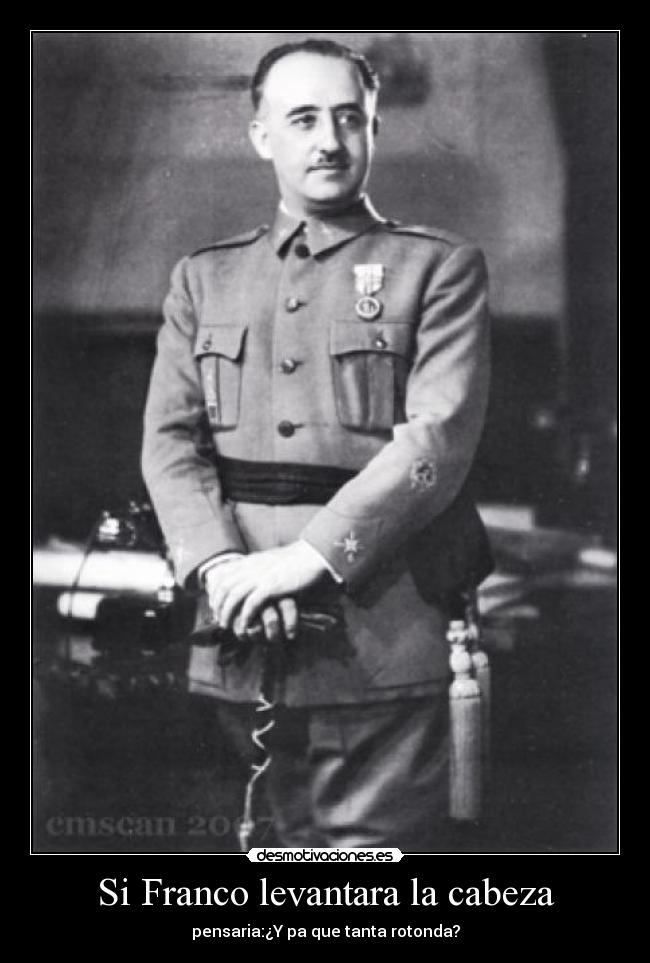 Si Franco levantara la cabeza - pensaria:¿Y pa que tanta rotonda?