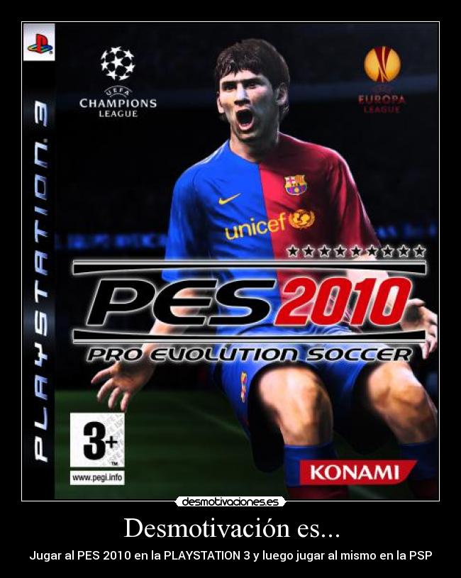 Desmotivación es... - Jugar al PES 2010 en la PLAYSTATION 3 y luego jugar al mismo en la PSP