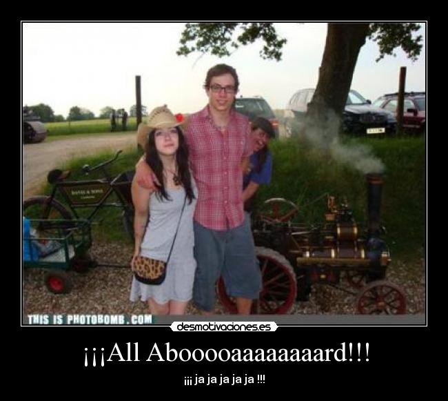 ¡¡¡All Abooooaaaaaaaard!!! - ¡¡¡ ja ja ja ja ja !!!