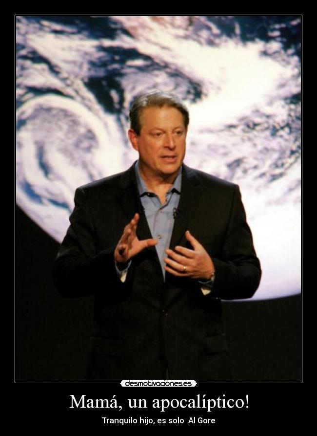 Mamá, un apocalíptico! - Tranquilo hijo, es solo Al Gore