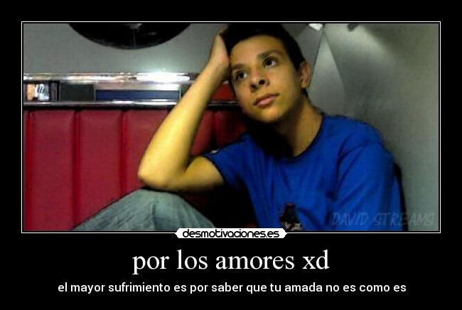 por los amores xd - 