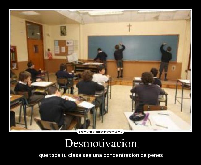 Desmotivacion - que toda tu clase sea una concentracion de penes