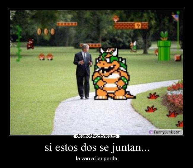 si estos dos se juntan... -