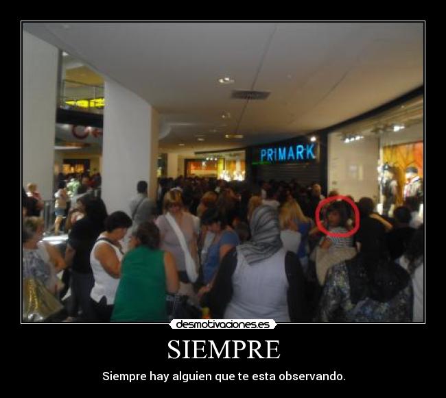 SIEMPRE - Siempre hay alguien que te esta observando.