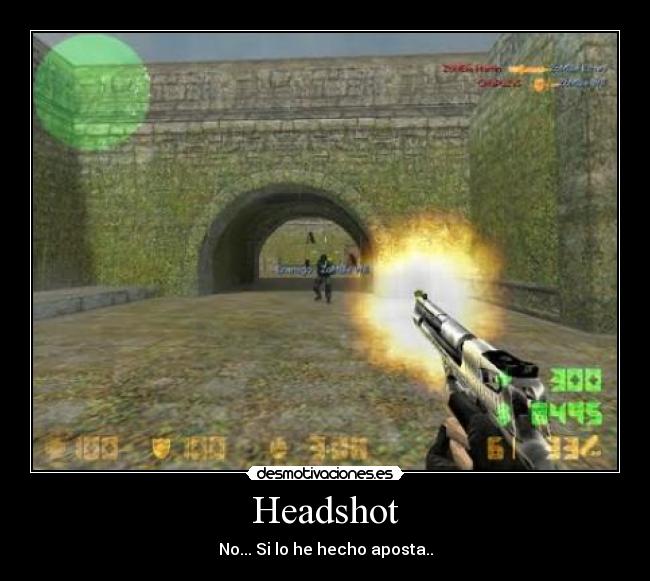 Headshot - No... Si lo he hecho aposta..