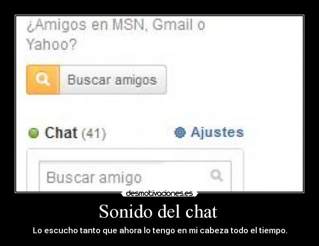 Sonido del chat  - Lo escucho tanto que ahora lo tengo en mi cabeza todo el tiempo.