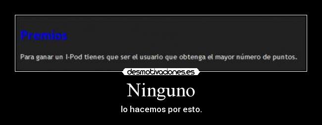 Ninguno - lo hacemos por esto.
